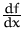 $\frac{df}{dx}$