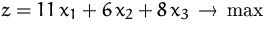 $z=11\,x_1 + 6\,x_2 + 8\,x_3\,\rightarrow \,\max $
