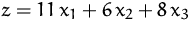 $z=11\,x_1 + 6\,x_2 + 8\,x_3$