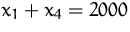 $x_1 + x_4 = 2000$