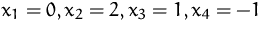$ x_1=0, x_2=2, x_3=1, x_4=-1 $