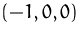 $(-1,0,0)$