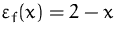 $\varepsilon _f(x) = 2-x$