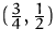 $(\frac {3}{4},\frac {1}{2})$
