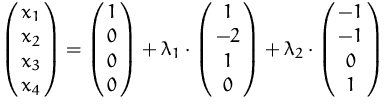 $\pmatrix {x_1\cr x_2\cr x_3\cr x_4} = \pmatrix {1\cr 0\cr 0\cr 0} + \lambda _1 ...
 ...t \pmatrix {1\cr -2\cr 1\cr 0} + \lambda _2 \cdot \pmatrix {-1\cr -1\cr 0\cr 1}$