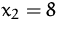 $x_2=8$