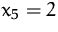 $x_5=2$