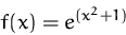 \begin{displaymath}
f(x)= e^{(x^2 + 1)}
\end{displaymath}