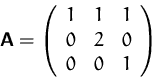 \begin{displaymath}
\mathsfbf{A}=\left(
 \begin{array}
{rrr}
 1&1&1\\  0&2&0\\  0&0&1
 \end{array}\right)
 \end{displaymath}