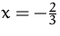 $x=-\frac {2}{3}$