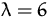 $\lambda =6$
