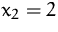 $x_2=2$