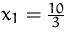 $x_1=\frac {10}{3}$
