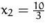 $x_2=\frac {10}{3}$