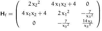 $\mathsfbf{H}_f = \left ( \begin {array}{ccc} 2\,{x_{{2}}}^{2}&4\,x_{{1}}x_{{2}}...
 ... {7}{{x_{{3}}}^{2}}}&{\frac {14\,x_{{2}}}{{x_{{3}}}^{3}}} \end {array} \right )$