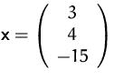 $\mathsfbf{x}=\left (\begin {array}{c}3\\  4\\  -15\end {array}\right )$