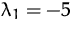 $\lambda _1=-5$