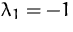 $\lambda _1=-1$