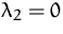 $\lambda _2= 0$