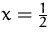 $x=\frac {1}{2}$