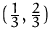 $(\frac {1}{3},\frac {2}{3})$
