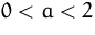 $0<a<2$