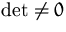 $\det \not = 0$