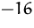 $-16$