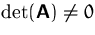$\det (\mathsfbf{A})\not =0$