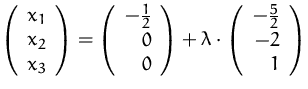 $ \left (\begin {array}{r}x_1\\ x_2\\ x_3\end {array}\right ) = \left (\begin {a...
 ...lambda \cdot \left (\begin {array}{r}-\frac {5}{2}\\ -2\\ 1\end {array}\right )$
