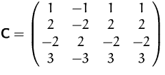 $\mathsfbf{C}=\pmatrix { 1 & -1 & 1 & 1 \cr 2 & -2 & 2 & 2 \cr -2& 2 &-2 &-2 \cr 3 & -3 & 3 & 3 }$