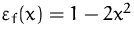 $\varepsilon _f(x) = 1-2x^2$
