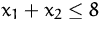 $x_1+x_2\leq 8$