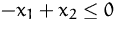 $-x_1+x_2\leq 0$