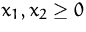 $x_1,x_2\geq 0$