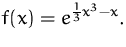 $f(x)=e^{\frac{1}{3}x^3-x}.$