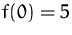 $f(0)=5$