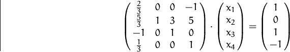 \begin{displaymath}
\pmatrix{ {2\over 3} & 0 & 0 & -1 \cr {5\over 3} & 1 & 3 & 5...
...x_1 \cr x_2 \cr x_3 \cr x_4} =
\pmatrix{1 \cr 0 \cr 1 \cr -1} \end{displaymath}