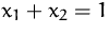 $x_1+x_2=1$