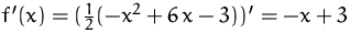 $f'(x)=(\frac{1}{2}(-x^2+6\,x-3))' = -x+3$