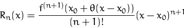 \begin{displaymath}
R_n(x)= \frac{f^{(n+1)}(x_0 + \theta(x-x_0))}{(n+1)!} (x-x_0)^{n+1}\end{displaymath}
