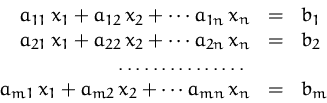 \begin{displaymath}
\begin{array}
{rcl}
 a_{11}\,x_1 + a_{12}\,x_2 + \cdots a_{1...
 ...}\,x_1 + a_{m2}\,x_2 + \cdots a_{mn}\,x_n &=& b_m\\ \end{array}\end{displaymath}