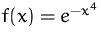$f(x)=e^{-x^4}$