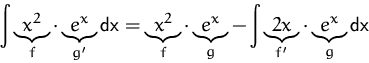 \begin{displaymath}
\int\underbrace{x^2}_{f}\cdot\underbrace{e^x}_{g'}\mbox{dx}
...
 ...
 -\int\underbrace{2x}_{f'}\cdot\underbrace{e^x}_{g}\mbox{dx}
 \end{displaymath}