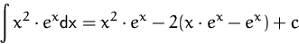 \begin{displaymath}
\int x^2\cdot e^x\mbox{dx}
 = x^2\cdot e^x - 2 (x\cdot e^x - e^x)+c
 \end{displaymath}
