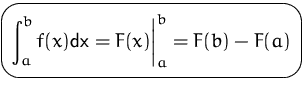 $\mbox{\ovalbox{$\displaystyle \int_a^b f(x) \mbox{dx} = F(x) \biggr\vert _a^b = F(b)-F(a)$}}$