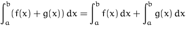 $\displaystyle\int_a^b (f(x)+g(x))\,dx =
 \displaystyle\int_a^b f(x)\,dx + \int_a^bg(x)\,dx$
