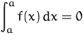 $\displaystyle\int_a^a f(x)\,dx = 0$