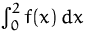 $\int_0^2 f(x)\,dx$