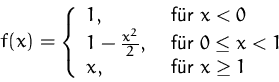 \begin{displaymath}
f(x)=
 \left\{ \begin{array}
{ll}
 1, & \mbox{ für $x<0$}\\ ...
 ...eq{}x<1$}\\  x, & \mbox{ für $x\geq{}1$}\\  \end{array} \right.\end{displaymath}
